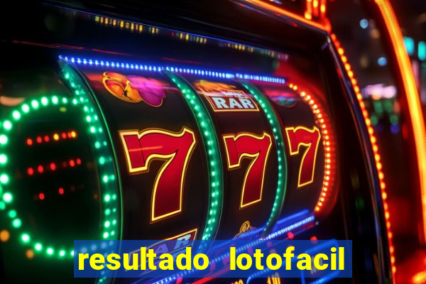 resultado lotofacil giga sena