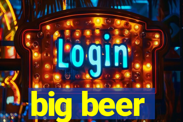 big beer