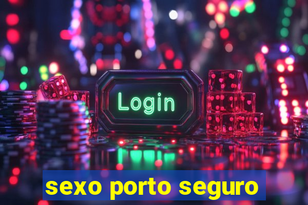 sexo porto seguro