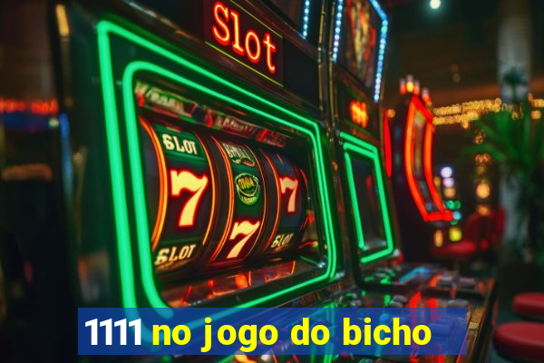 1111 no jogo do bicho