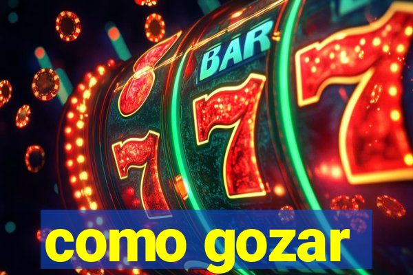 como gozar