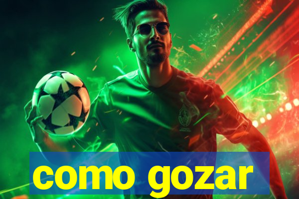 como gozar