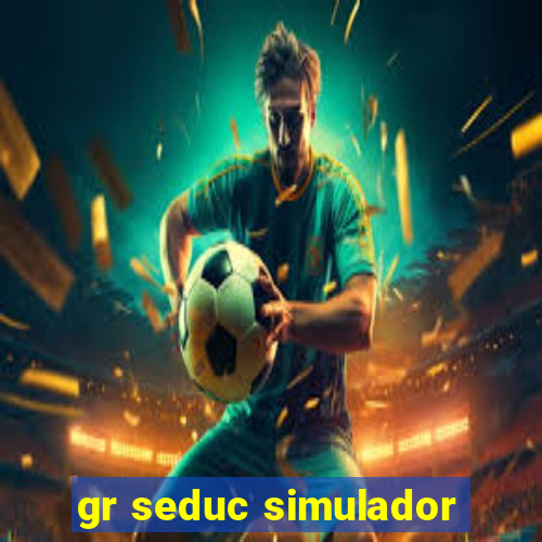 gr seduc simulador