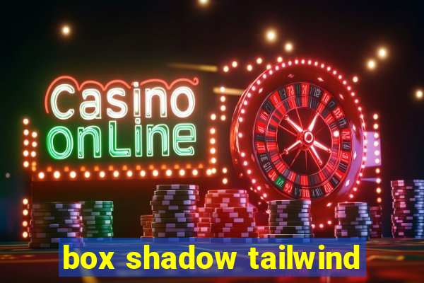 box shadow tailwind