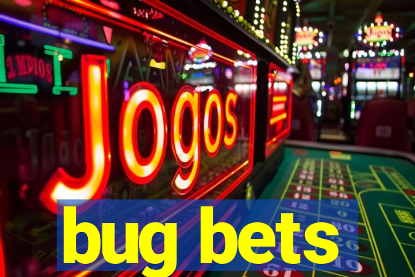 bug bets