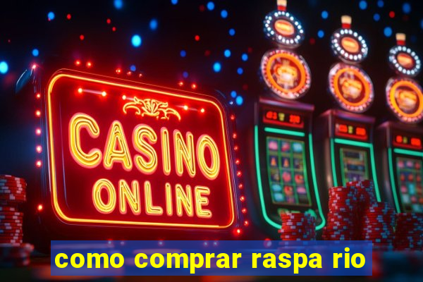 como comprar raspa rio