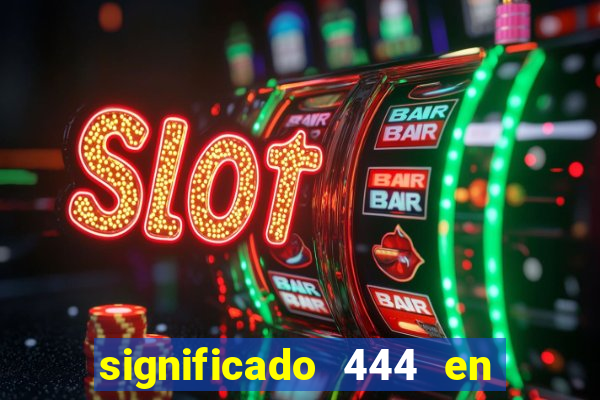 significado 444 en lo espiritual