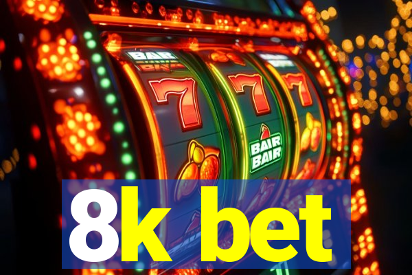 8k bet