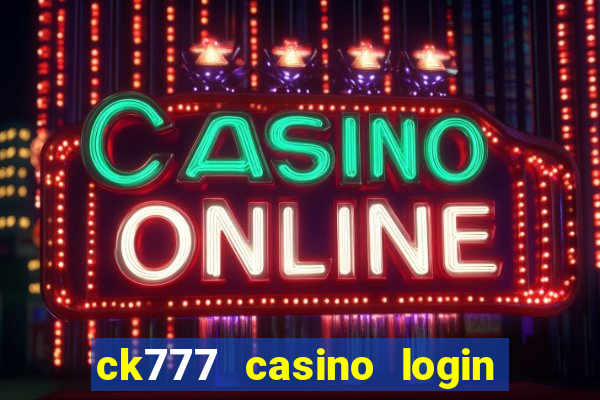 ck777 casino login register mobile