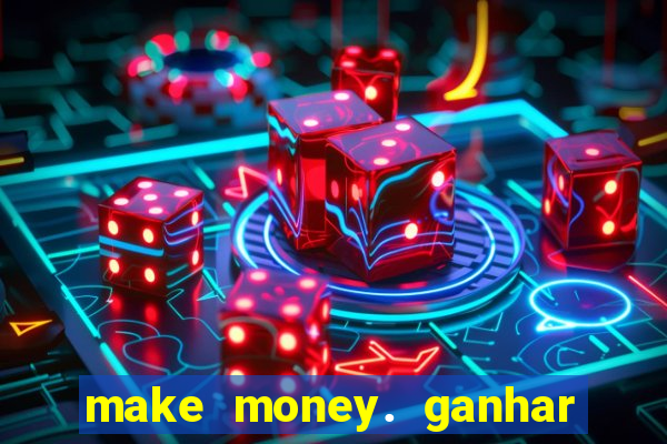 make money. ganhar dinheiro jogando