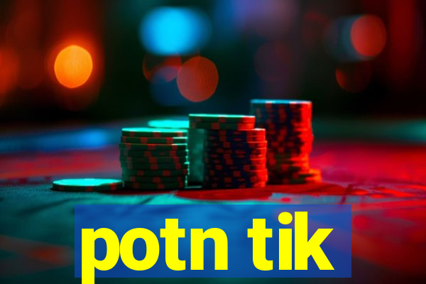 potn tik