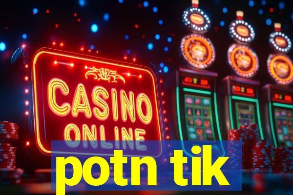 potn tik