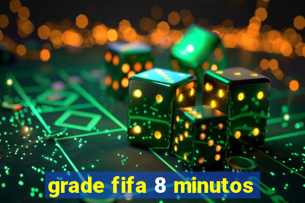 grade fifa 8 minutos