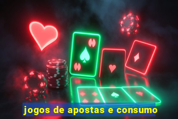jogos de apostas e consumo