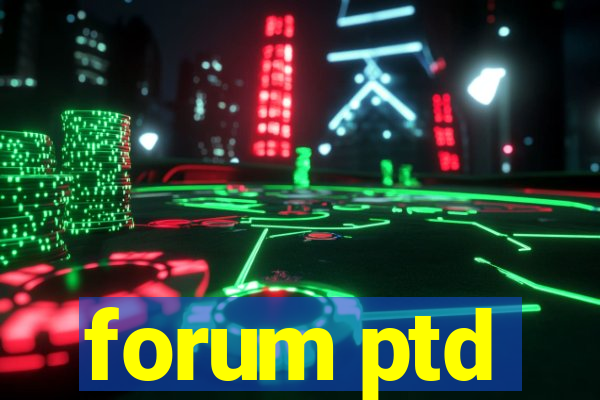 forum ptd