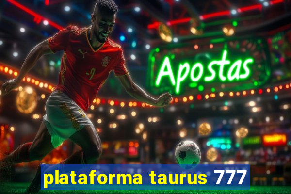 plataforma taurus 777