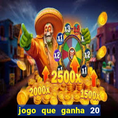 jogo que ganha 20 reais no cadastro
