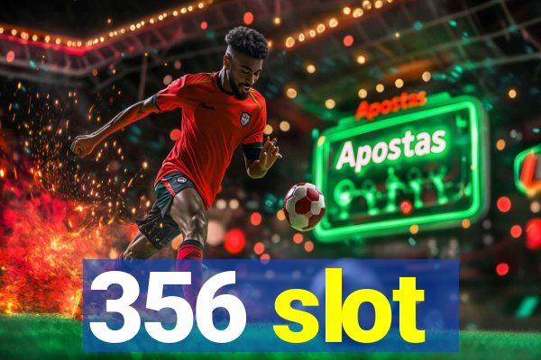 356 slot