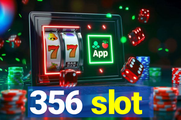356 slot
