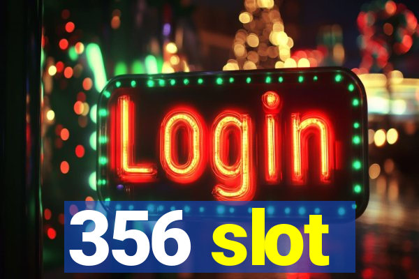 356 slot