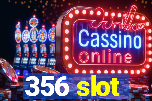 356 slot