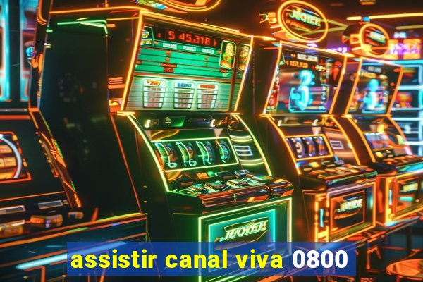 assistir canal viva 0800