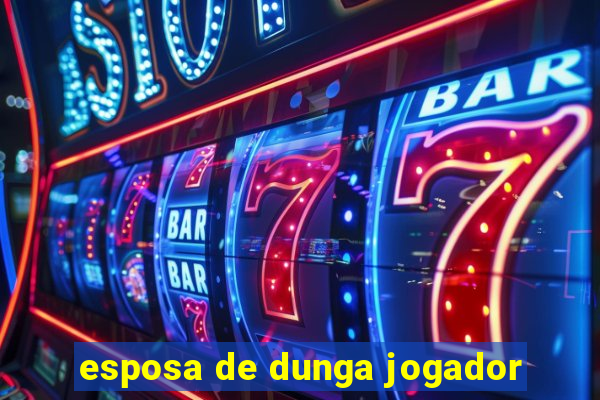 esposa de dunga jogador
