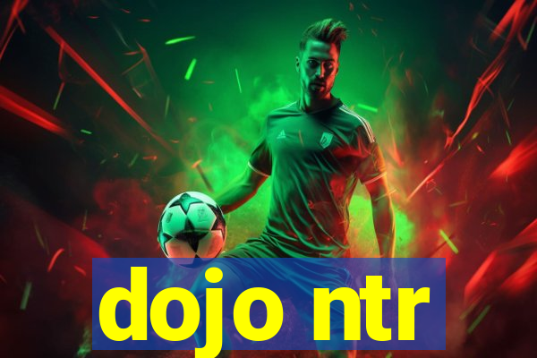 dojo ntr
