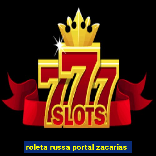 roleta russa portal zacarias