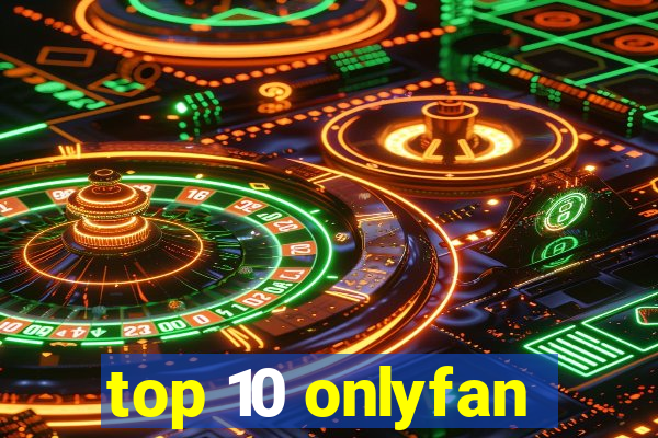 top 10 onlyfan