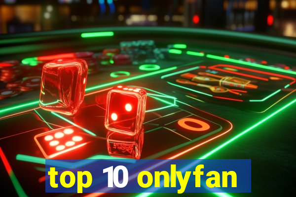 top 10 onlyfan