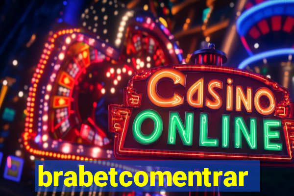 brabetcomentrar