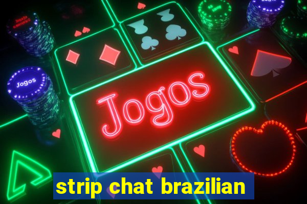 strip chat brazilian