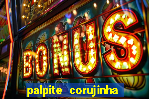 palpite corujinha de hoje