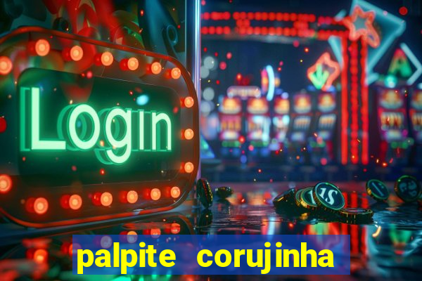 palpite corujinha de hoje