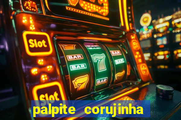 palpite corujinha de hoje