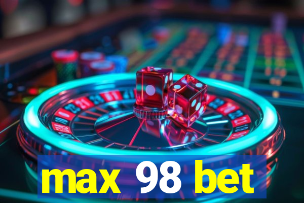 max 98 bet