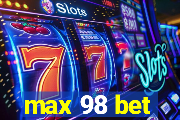 max 98 bet