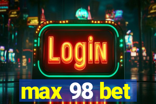 max 98 bet