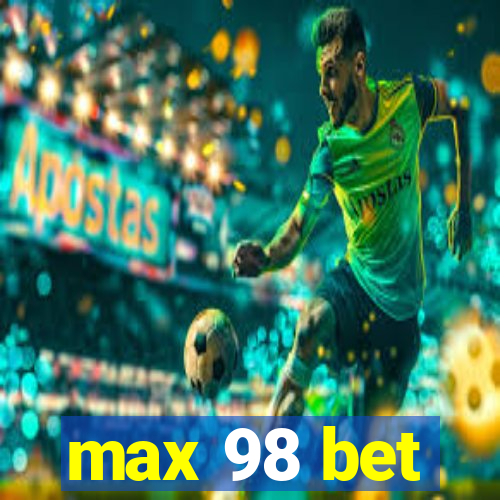 max 98 bet