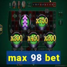 max 98 bet