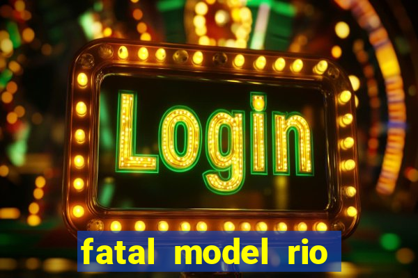 fatal model rio claro s o paulo