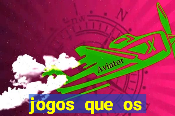 jogos que os famosos jogam para ganhar dinheiro