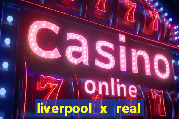 liverpool x real madrid futemax