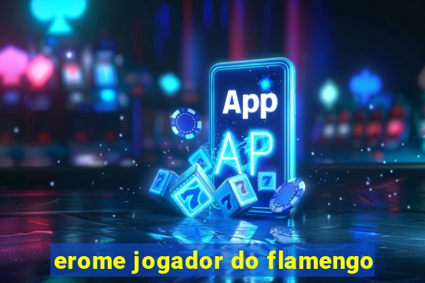 erome jogador do flamengo