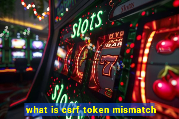 what is csrf token mismatch