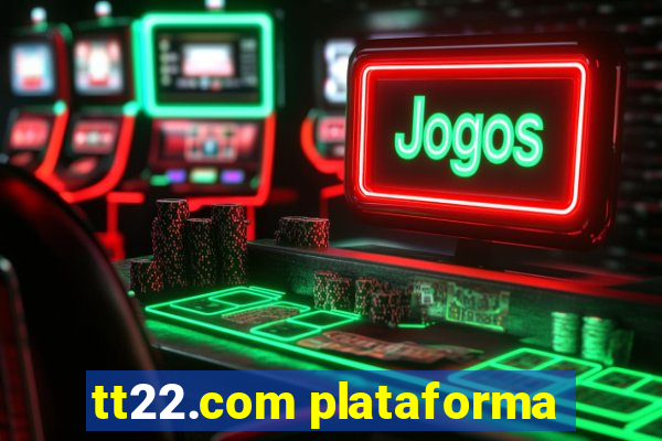 tt22.com plataforma