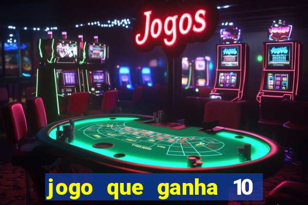 jogo que ganha 10 reais no cadastro