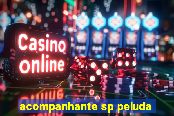 acompanhante sp peluda