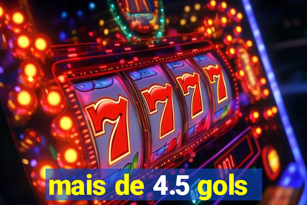mais de 4.5 gols